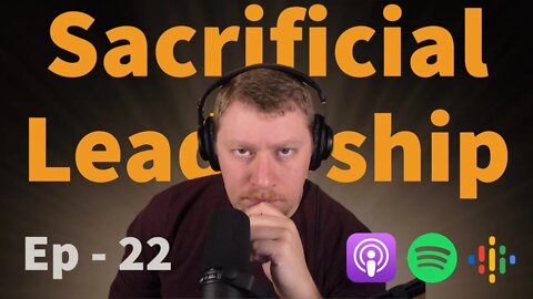 22 - Sacrificial Leadership or Servant Lordship || How to be a True Leader