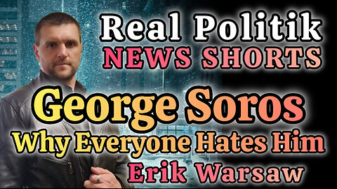 NEWS SHORTS: George Soros And Why Everyone Hates Him