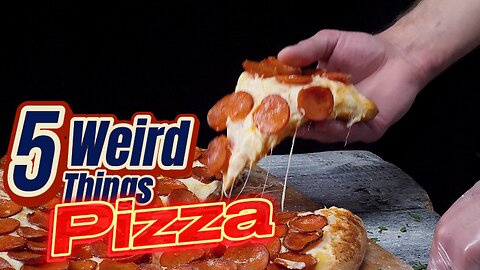 5 Weird Things - Pizza