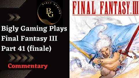 Final Battle, Ending, and Review - Final Fantasy III Part 41 (finale)