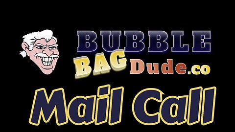 Bubble Bag Dude MAIL CALL!
