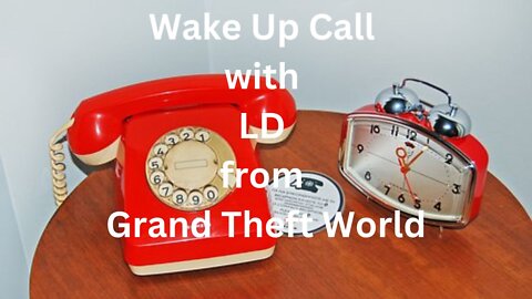 Wake Up Call with LD from Grand Theft World