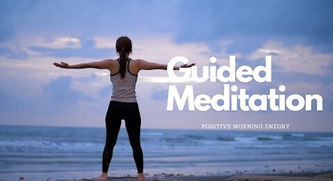 10 minute Guided Positive Morning energy Meditation