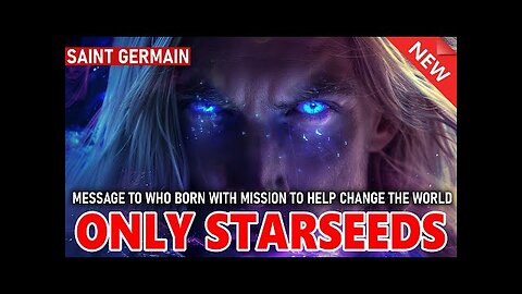ONLY STARSEEDS WILL SEE THIS URGENT MESSAGE FROM SAINT GERMAIN!
