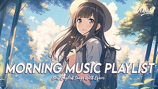 Morning Music Playlist 🍀 Chill songs when you want to feel motivated and relaxed ~ Positive energy