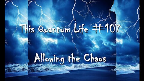 This Quantum Life #107 - Allowing the Chaos
