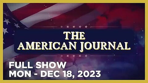 AMERICAN JOURNAL (Full Show) 12_18_23 Monday