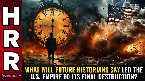 What will future historians say led the U.S. empire to its final destruction?