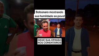 Bolsonaro mostrando sua simplicidade diante do povo humilde - eterno presidente