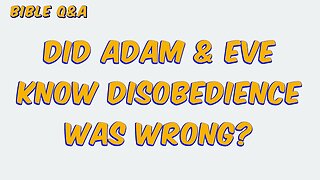 How Would Adam & Eve Know Disobedience was Wrong?