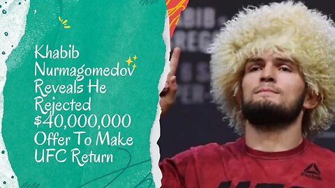 Khabib Nurmagomedov: Rejects $40 Million Offer for UFC Return