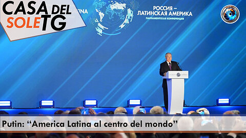 CasaDelSoleTG 29.09.23 Putin: “America Latina al centro del mondo”