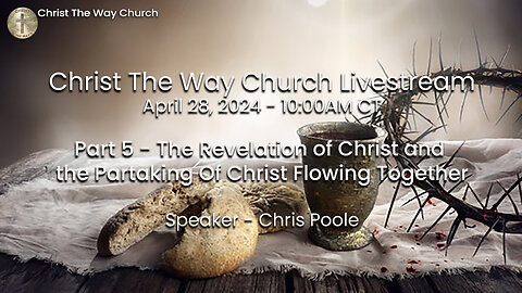 The Revelation of Christ, and the Partaking of Christ Flowing Together - Part 5 - 04/28/24