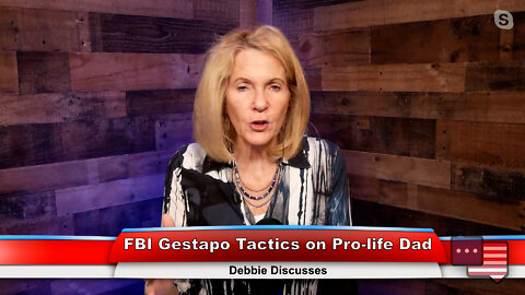 FBI Gestapo Tactics on Pro-life Dad | Debbie Discusses 9.26.22