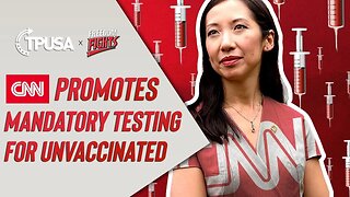 CNN Promotes Mandatory Testing For Unvaccinated