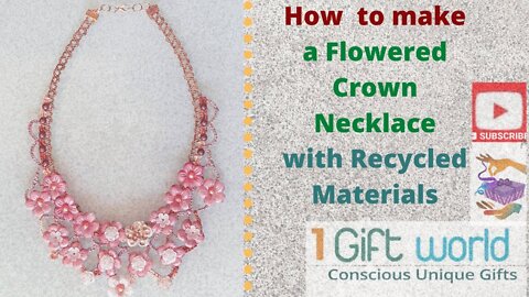 How to make a Flowered Crown Necklace with Recycled Material