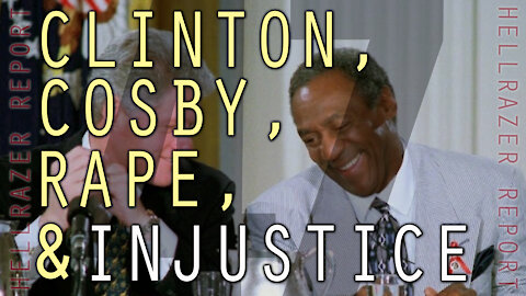 COSBY, CLINTON, AND OUR ELITE ABUSER ENABLING INJUSTICE SYSTEM