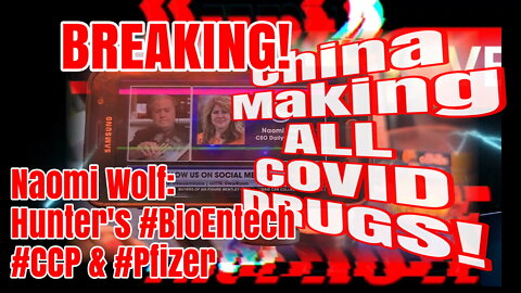 BREAKING: Naomi Wolf #CCP #BioNTech #Pfizer making all covid drugs in US
