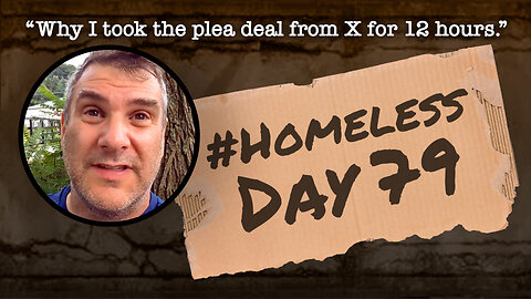 #Homeless Day 79: “Why I took the plea deal from X for 12 hours.”
