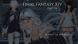 Final Fantasy XIV Part 134 - Pursuit of The Past