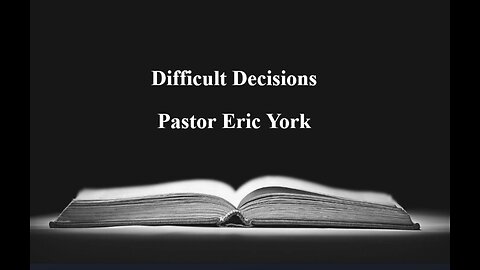Difficult Decisions Pt.2-Pastor Eric York