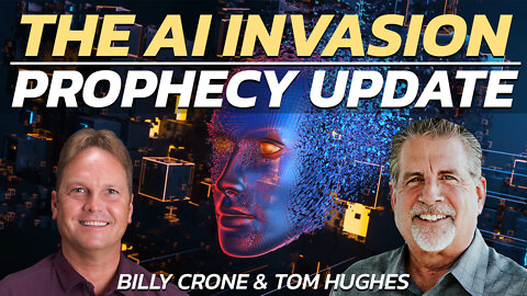 “Prophecy Update: The AI Invasion!” With Billy Crone and Tom Hughes