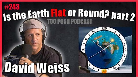 [Too Posh Podcast] 243 - Flat Earth Or Round Earth ? What Do You Believe? [May 31, 2021]