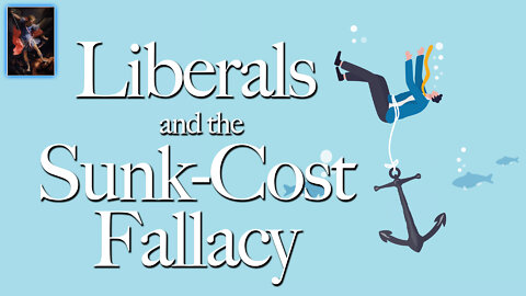 Liberals and the Sunk-Cost Fallacy: Why They Vote for People Who Can Get Them Robbed or Killed