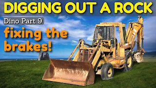 Fixing the Brakes on a Backhoe and Digging a Rock [Dino Part 9]