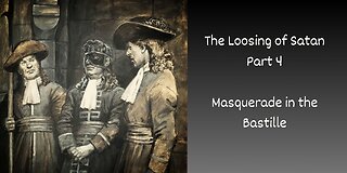 The Loosing of Satan Part 4 - Masquerade in the Bastille