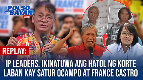REPLAY | IP leaders, ikinatuwa ang hatol ng Korte laban kay Satur Ocampo, France Castro, atbp