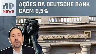 Queda de ações de banco alemão causa tensão no mercado europeu; economista analisa