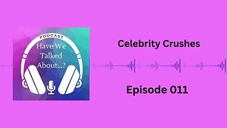 S1E11: Celebrity Crushes