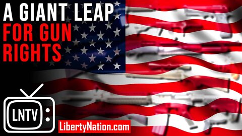 A Giant Leap for Gun Rights – LNTV – WATCH NOW!