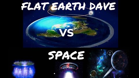 Flat Earth Dave vs Space