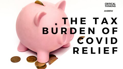 The Tax Burden of Covid Relief | 03/11/21