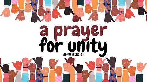 A Prayer For Unity - John 17:20-21