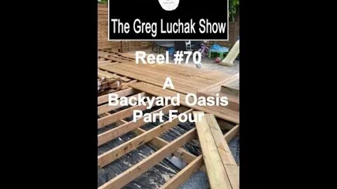 Reel #70 - A Backyard Oasis Part Four