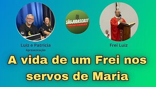 A vida de um Frei nos servos de Maria │ Frei Luiz