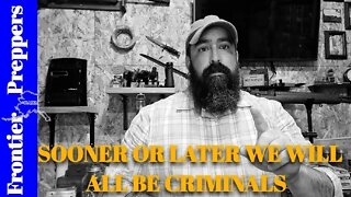 SOONER OR LATER WE WILL ALL BE CRIMINALS