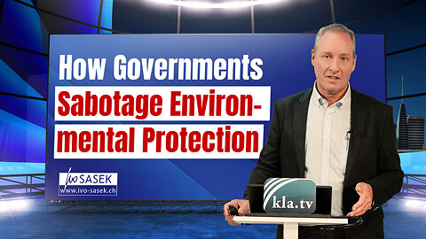 How governments sabotage environmental protection (by Ivo Sasek) | www.kla.tv/29727
