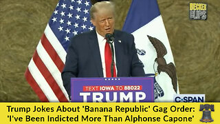 Trump Jokes About 'Banana Republic' Gag Order: 'I've Been Indicted More Than Alphonse Capone'