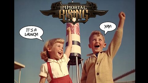 Launch Stream: Immortal Rising!