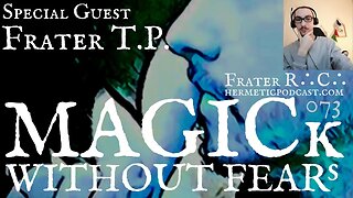 #073 Frater T.P. | MAGICk WITHOUT FEARs "Hermetic Podcast" with Frater R∴C∴