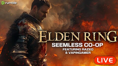 🔴LIVE - Elden Ring SEAMLESS CO-OP w/ Razeo & VapinGamer - Part 3