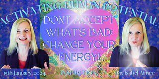Don't accept what's bad: change your energy!