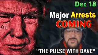 Major Decode HUGE Intel Dec 18: "Major Arrests Coming: THE PULSE WITH DAVE"