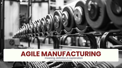 What is AGILE MANUFACTURING?