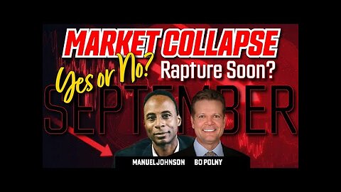 Market Collapse? Rapture Soon? YES or NO - Bo Polny & Manuel Johnson