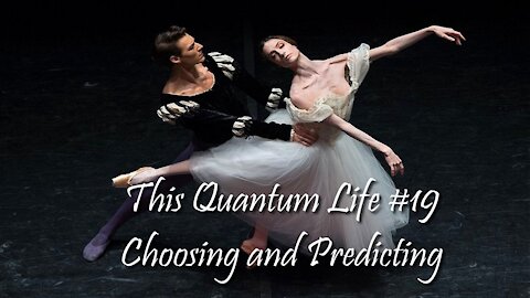 This Quantum Life #19 - Choosing and Predicting